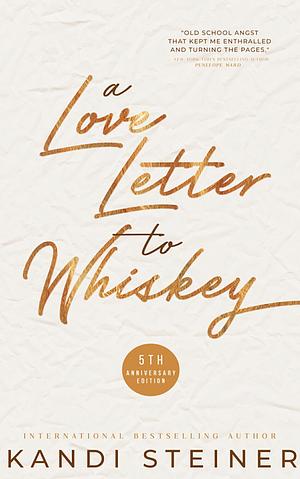 A Love Letter to Whiskey  by Kandi Steiner