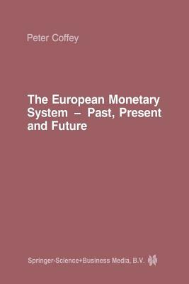 The European Monetary System: Past, Present and Future by P. Coffey