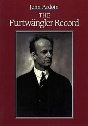 The Furtwangler Record by John Ardoin