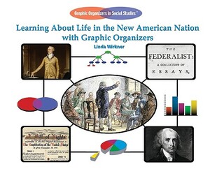 Learning about Life in the New American Nation with Graphic Organizers by Linda Wirkner