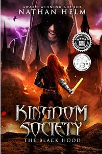 Kingdom Society: The Black Hood: An Anime Inspired Science/Fantasy Epic by Nathan Helm