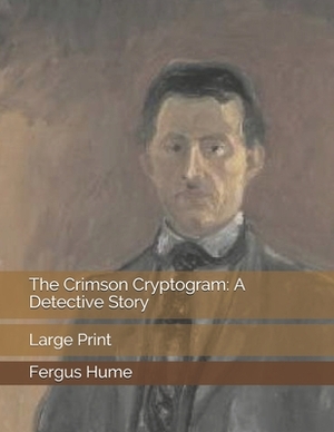 The Crimson Cryptogram: A Detective Story: Large Print by Fergus Hume