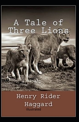 A Tale of Three Lions Illustrated by H. Rider Haggard