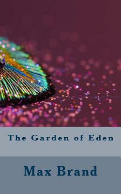 The Garden of Eden by Max Brand