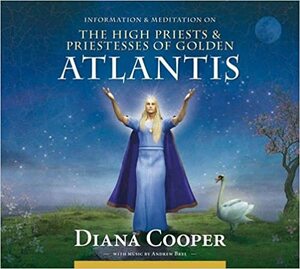 The High Priests & Priestesses of Golden Atlantis by Andrew Brel, Diana Cooper