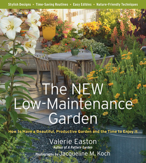The New Low-Maintenance Garden: How to Have a Beautiful, Productive Garden and the Time to Enjoy It by Valerie Easton, Jacqueline M. Koch