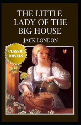 The Little Lady of the Big House Annotated by Jack London