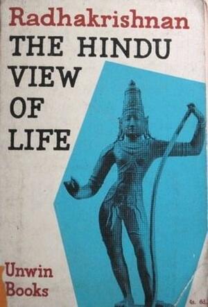 The Hindu View of Life by Sarvepalli Radhakrishnan, Sarvepalli Radhakrishnan