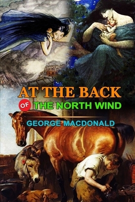 At the Back of the North Wind by George MacDonald: Classic Edition Annotated Illustrations: Classic Edition Annotated Illustrations by George MacDonald