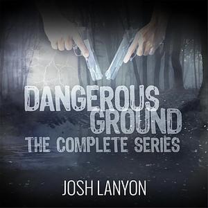 Dangerous Ground The Complete Series by Josh Lanyon