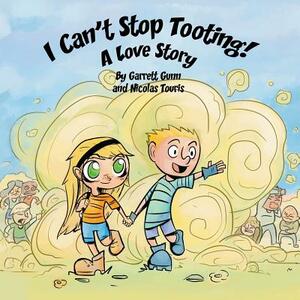 I Can't Stop Tooting: A Love Story by Garrett Gunn