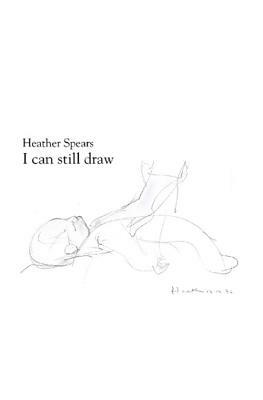 I Can Still Draw by Heather Spears