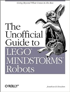 The Unofficial Guide to LEGO MINDSTORMS Robots by Jonathan Knudsen, Mike Loukides