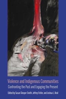 Violence and Indigenous Communities: Confronting the Past and Engaging the Present by 