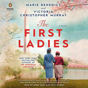 The First Ladies by Marie Benedict, Victoria Christopher Murray