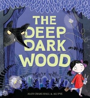 The Deep Dark Wood by Ali Pye, Algy Craig Hall