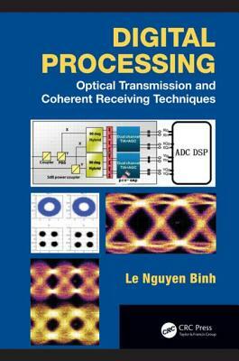 Digital Processing: Optical Transmission and Coherent Receiving Techniques by Le Nguyen Binh