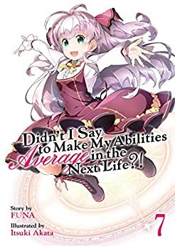 Didn't I Say To Make My Abilities Average In The Next Life?! Light Novel Vol. 7 by FUNA