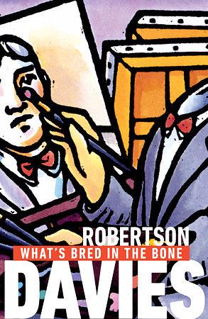 What's Bred in the Bone by Robertson Davies