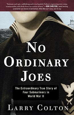 No Ordinary Joes: The Extraordinary True Story of Four Submariners in World War II by Larry Colton