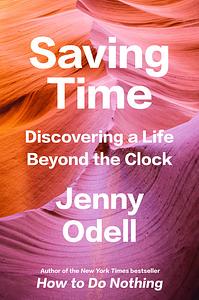 Saving Time: Discovering a Life Beyond the Clock by Jenny Odell