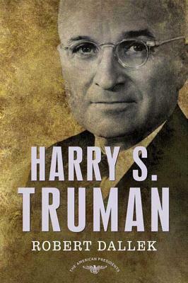 Harry S. Truman: The American Presidents Series: The 33rd President, 1945-1953 by Robert Dallek
