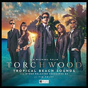 Torchwood: Tropical Beach Sounds and Other Relaxing Seascapes #4 by Tim Foley