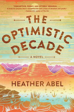 The Optimistic Decade by Heather Abel