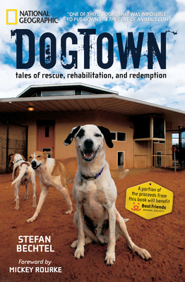 Dogtown: Tales of Rescue, Rehabilitation, and Redemption by Stefan Bechtel