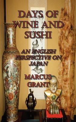 Days of Wine and Sushi: An English Perspective on Japan by Marcus Grant