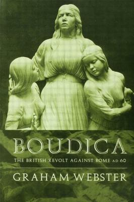 Boudica: The British Revolt Against Rome AD 60 by Graham Webster
