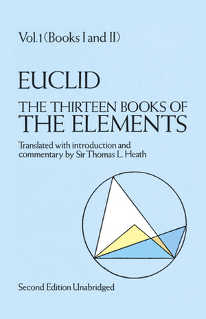 The Thirteen Books of the Elements, Books 1 - 2 by Thomas L. Heath, Euclid