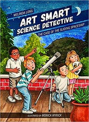 Art Smart, Science Detective: The Case of the Sliding Spaceship by Monica Wyrick, Melinda Long