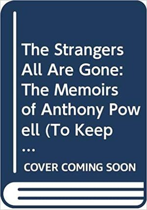 The Strangers All Are Gone by Anthony Powell