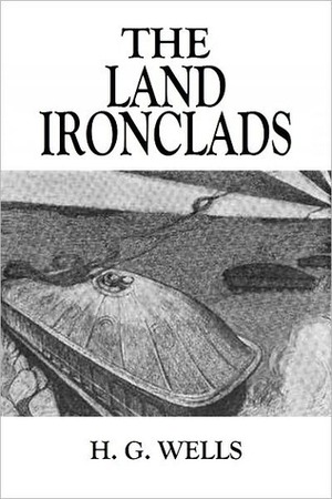 The Land Ironclads by Unknown, H.G. Wells