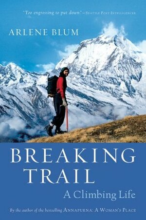 Breaking Trail: A Climbing Life by Arlene Blum