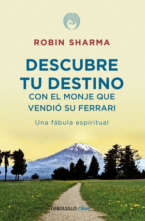 DESCUBRE TU DESTINO CON EL MONJE QUE VEN by Robin S. Sharma