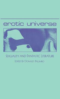 Erotic Universe: Sexuality and Fantastic Literature by Donald E. Palumbo