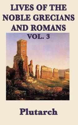 Lives of the Noble Grecians and Romans Vol. 3 by Plutarch