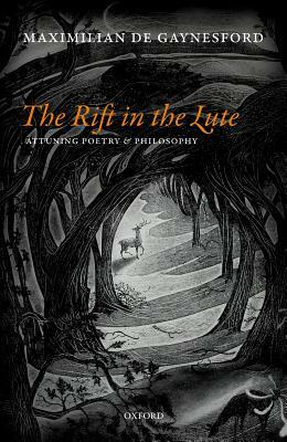 The Rift in the Lute: Attuning Poetry and Philosophy by Maximilian de Gaynesford