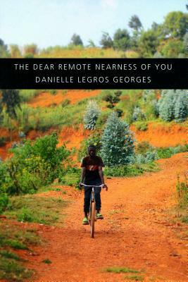 The Dear Remote Nearness of You by Danielle Legros Georges