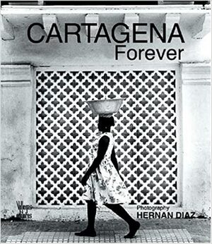 Cartagena Forever by Hernán Díaz, Benjamín Villegas Jiménez