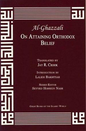 On Attaining Orthodox Belief by Abu Hamid al-Ghazali, Abu Hamid al-Ghazali