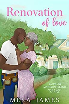 Renovation Of Love (Love On Madison Island Book 1) by Meka James
