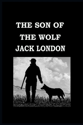 The Son of the Wolf illustrated by Jack London