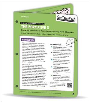 The On-Your-Feet Guide to the Formative 5: Everyday Assessment Techniques for Every Math Classroom by Jonathan A. Wray, Beth McCord Kobett, Francis M. Fennell