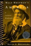 Walt Whitman's America: A Cultural Biography by David S. Reynolds
