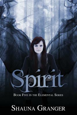 Spirit: Book Five in the Elemental Seres by Shauna Granger