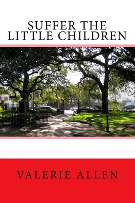 Suffer the Little Children by Valerie Allen