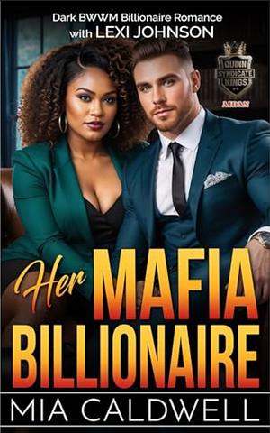 Her Mafia Billionaire: Dark BWWM Billionaire Romance by Mia Caldwell